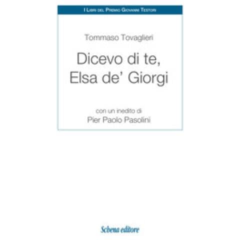 Tommaso Tovaglieri - Dicevo Di Te, Elsa De' Giorgi. Con Un Inedito Di Pier Paolo Pasolini - Foto 2