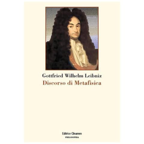 Gottfried Wilhelm Leibniz - Discorso di metafisica - Foto 1
