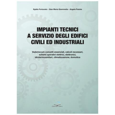 Egidio Fortunato - Impianti tecnici a servizio degli edifici civili ed industriali. Fondamenti teorici e applicazioni pratiche - Foto 1