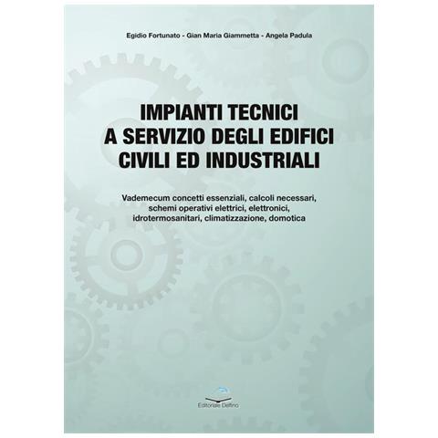 Egidio Fortunato - Impianti tecnici a servizio degli edifici civili ed industriali. Fondamenti teorici e applicazioni pratiche - Foto 2
