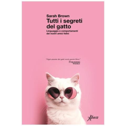 Sarah Brown - Tutti I Segreti Del Gatto. Linguaggio E Comportamenti Dei Nostri Amici Felini - Foto 1