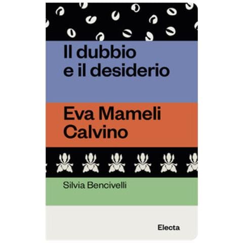 Silvia Bencivelli - Il Dubbio E Il Desiderio. Eva Mameli Calvino - Foto 1