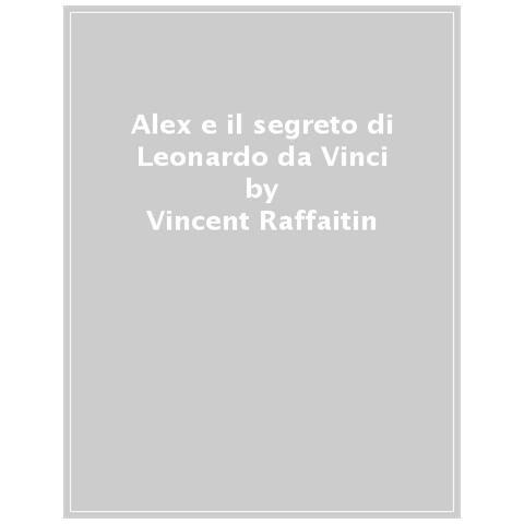Vincent Raffaitin - Alex E Il Segreto Di Leonardo Da Vinci - Foto 1