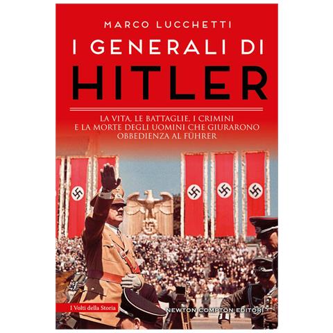 Marco Lucchetti - I Generali Di Hitler. La Vita, Le Battaglie, I Crimini E La Morte Degli Uomini Che Giurarono Obbedienza Al Führer - Foto 2