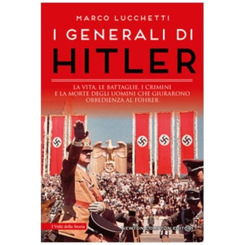 Marco Lucchetti - I Generali Di Hitler. La Vita, Le Battaglie, I Crimini E La Morte Degli Uomini Che Giurarono Obbedienza Al Führer - Foto 1