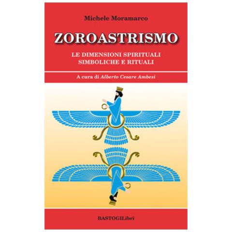 Michele Moramarco - Zoroastrismo. Le Dimensioni Spirituali Simboliche E Rituali - Foto 1
