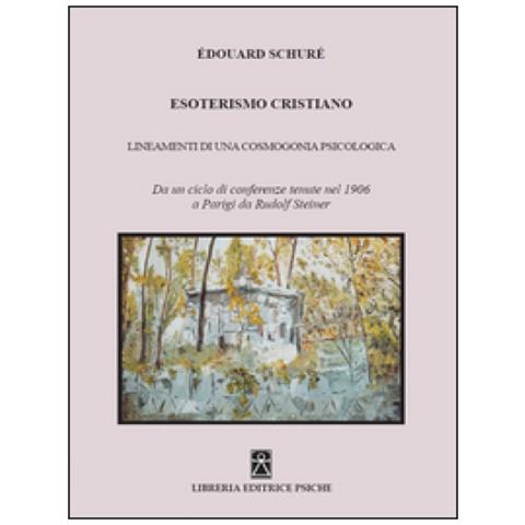 Édouard Schuré - Esoterismo cristiano. Insegnamenti di una cosmologia psicologica - Foto 2