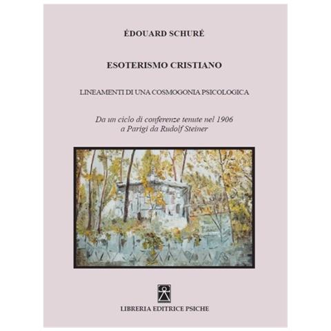 Édouard Schuré - Esoterismo cristiano. Insegnamenti di una cosmologia psicologica - Foto 1