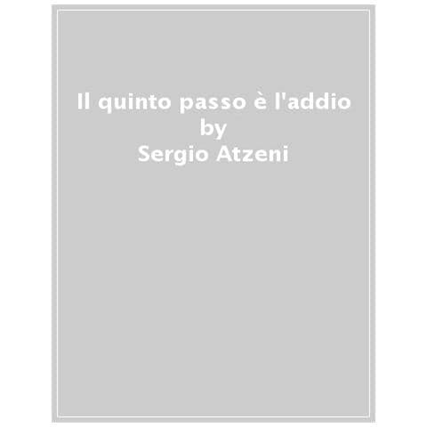 Sergio Atzeni - Il Quinto Passo È L'addio - Foto 1