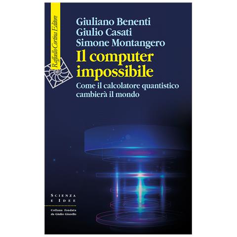 Giuliano Benenti - Il computer impossibile. Come il calcolatore quantistico cambierà il mondo - Foto 1