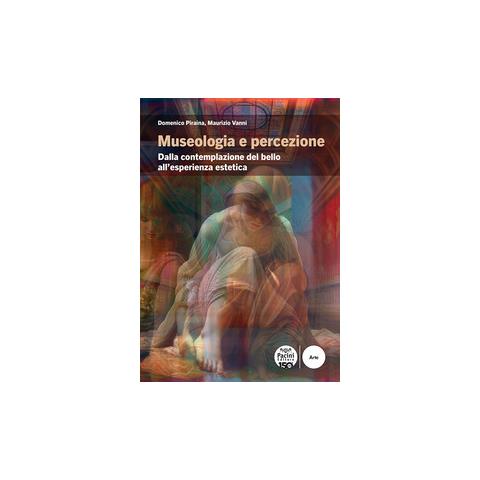 Domenico Piraina - Museologia e percezione. Dalla contemplazione del bello all’esperienza estetica - Foto 1