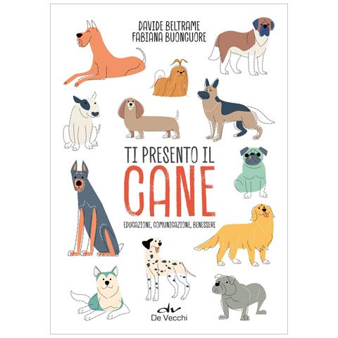 Davide Beltrame - Ti presento il cane. Educazione, comunicazione, benessere - Foto 1