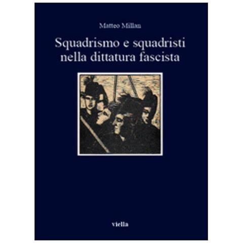 Matteo Millan - Squadrismo e squadristi nella dittatura fascista - Foto 3