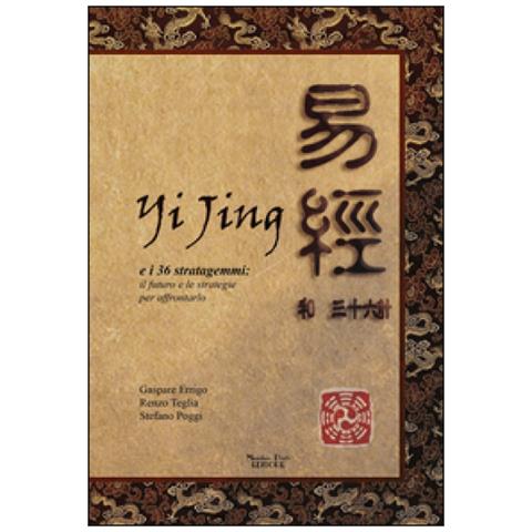 Gaspare Arrigo - Yijing e i 36 stratagemmi. Il futuro e le strategie per affrontarlo - Foto 1