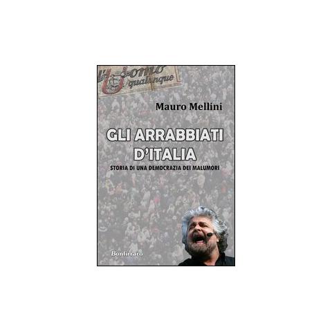 Mauro Mellini - Gli arrabbiati d'Italia. Storia di una democrazia dei malumori - Foto 1