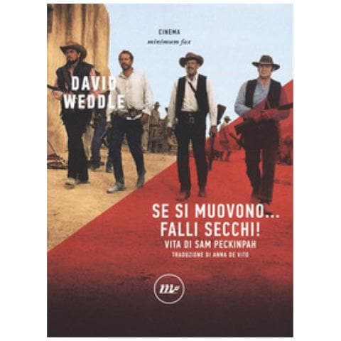 David Weddle - Se Si Muovono. . . Falli Secchi! Vita Di Sam Peckinpah - Foto 1