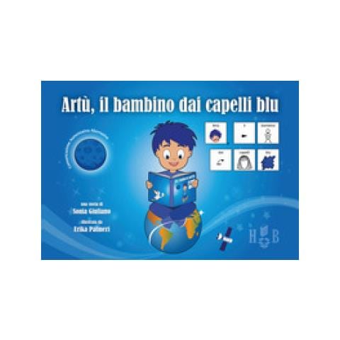 Sonia Giuliano - Artù, Il Bambino Dai Capelli Blu, In Caa (comunicazione Aumentativa Alternativa). Ediz. Illustrata - Foto 1