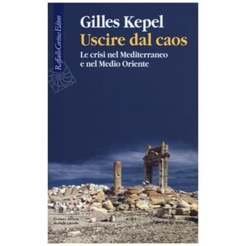 Gilles Kepel - Uscire Dal Caos. Le Crisi Nel Mediterraneo E Nel Medio Oriente - Foto 2