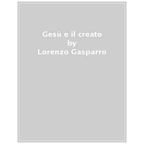 Lorenzo Gasparro - Gesù E Il Creato. Parole Di Ecologia Nei Vangeli - Foto 1