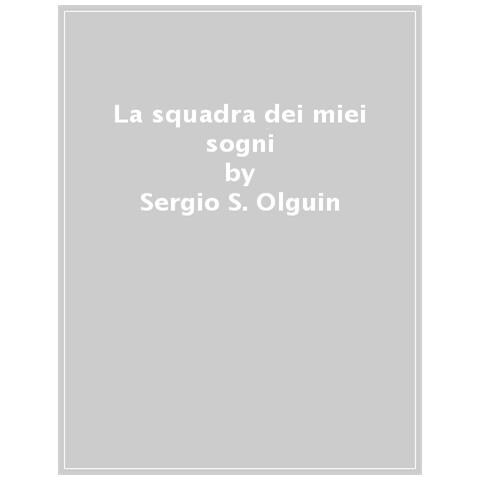 Sergio S. Olguín - La squadra dei miei sogni - Foto 1