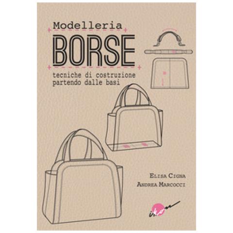 Elisa Cigna - Modelleria borse. Tecniche di costruzione partendo dalle basi - Foto 1