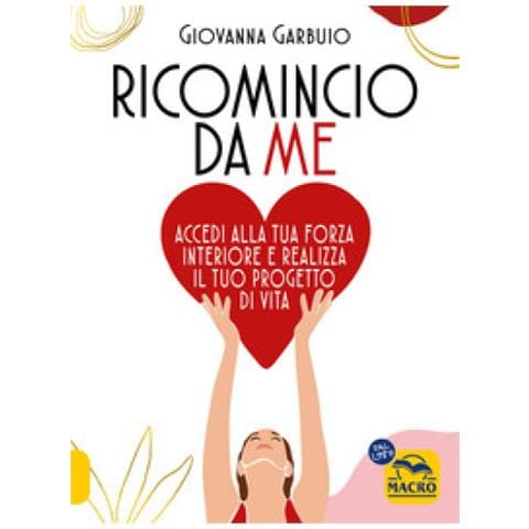 Giovanna Garbuio - Ricomincio Da Me. Accedi Alla Tua Forza Interiore E Realizza Il Tuo Progetto Di Vita - Foto 1