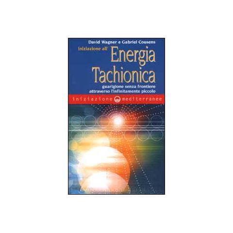 David Wagner - Iniziazione all'energia tachionica. Guarigione senza frontiere attraverso l'infinitamente piccolo - Foto 2
