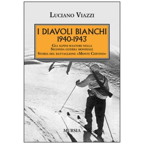 Luciano Viazzi - 1940-1943. I Diavoli Bianchi. Gli alpini sciatori nella Seconda guerra mondiale. Storia del battaglione «Monte Cervino» - Foto 1