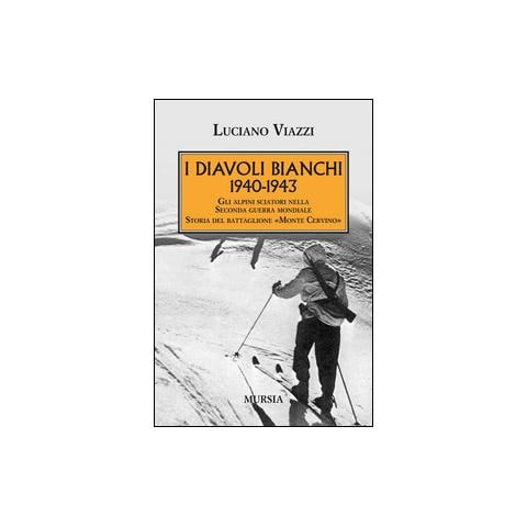 Luciano Viazzi - 1940-1943. I Diavoli Bianchi. Gli alpini sciatori nella Seconda guerra mondiale. Storia del battaglione «Monte Cervino» - Foto 2