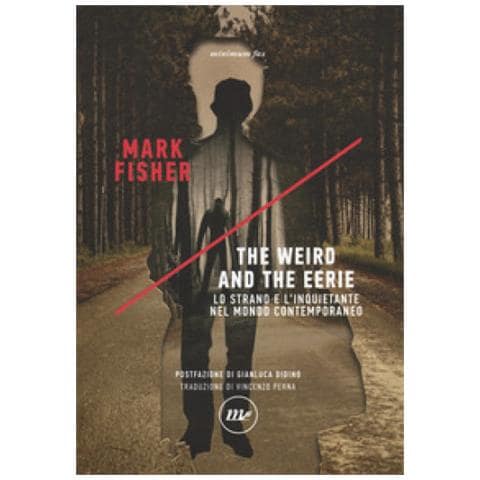 Mark Fisher - The Weird And The Eerie. Lo Strano E L'inquietante Nel Mondo Contemporaneo - Foto 2