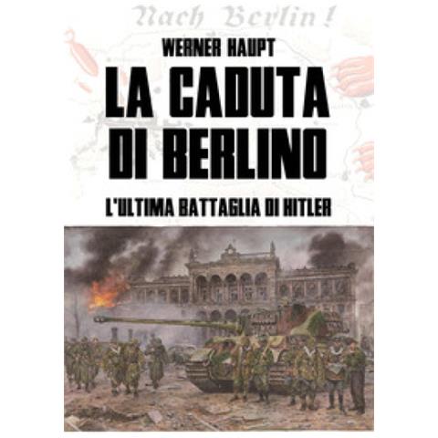 Werner Haupt - La Caduta Di Berlino. L'ultima Battaglia Di Hitler - Foto 1