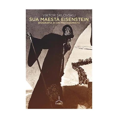 Viktor Šklovskij - Sua maestà Eisenstein. Biografia di un protagonista - Foto 1