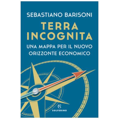 Sebastiano Barisoni - Terra Incognita. Una Mappa Per Il Nuovo Orizzonte Economico - Foto 1