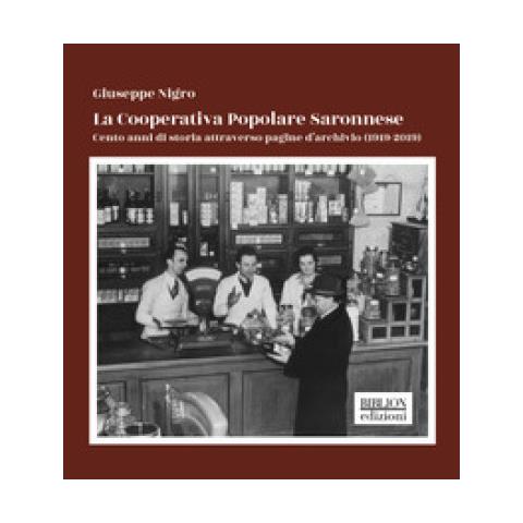 Giuseppe Nigro - La Cooperativa Popolare Saronnese. Cento Anni Di Storia Attraverso Pagine D'archivio (1919-2019)  - Foto 1