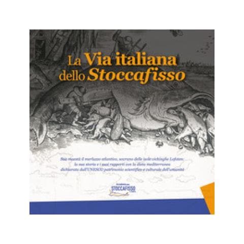Nino Cannatà - La via italiana dello stoccafisso. Sua maestà il merluzzo atlantico, sovrano delle isole vichinghe Lofoten: la sua storia e i suoi rapporti con la dieta mediterranea dichiarata dall'UNESCO patrimonio scientifico e culturale dell'umanità - Foto 1