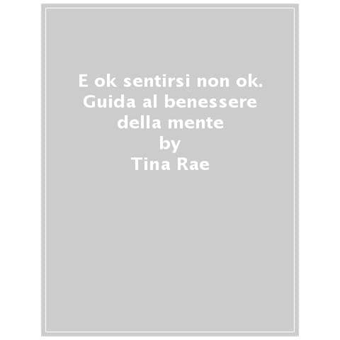 Tina Rae - E Ok Sentirsi Non Ok. Guida Al Benessere Della Mente - Foto 1