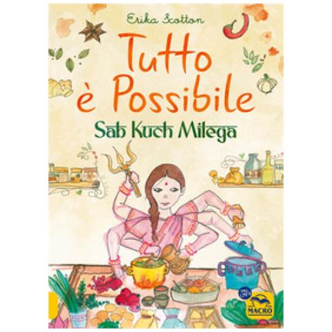 Erika Scotton - Tutto È Possibile - Sab Kuch Milega. Viaggio Culinario E Sensoriale In India - Foto 1