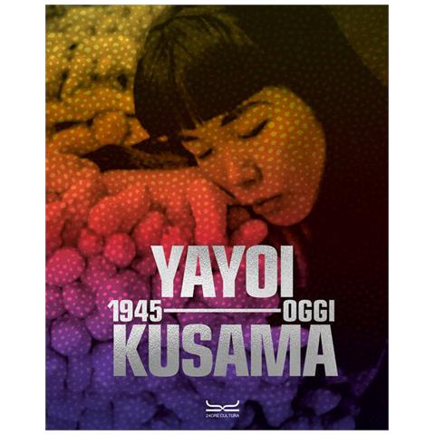 Doryun Chong - Yayoi Kusama 1945-oggi. Ediz. a colori - Foto 1