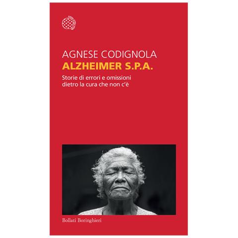 Alzheimer S.p.a. Storie Di Errori E Omissioni Dietro La Cura Che Non C'e - Foto 1