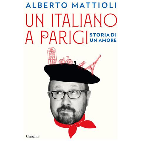 Alberto Mattioli - Un italiano a Parigi. Storia di un amore - Foto 1