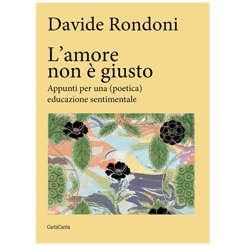 Davide Rondoni - L'amore non è giusto. Appunti per una (poetica) educazione sentimentale - Foto 1