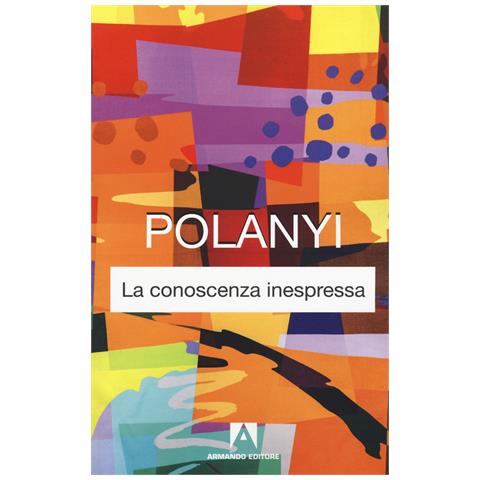 Michael Polanyi - La conoscenza inespressa. Nuova ediz. - Foto 1