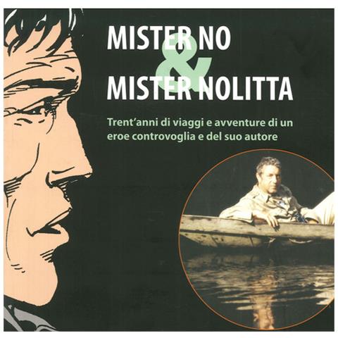 S. Marzorati - Mister No & Mister Nolitta. Trent'anni di viaggi e avventure di un ereoe controvoglia e del suo autore. Catalogo della mostra (Mantova, 20-28 maggio 2006) - Foto 3