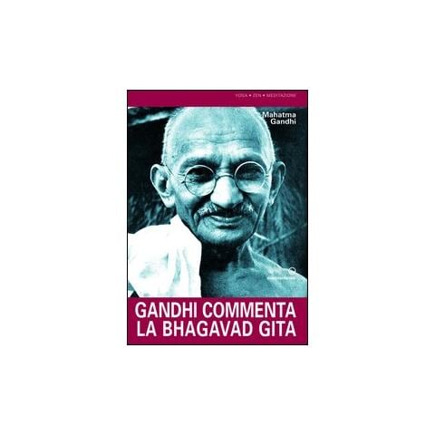Mohandas Karamchand Gandhi - Gandhi commenta la Bhagavad Gita - Foto 1