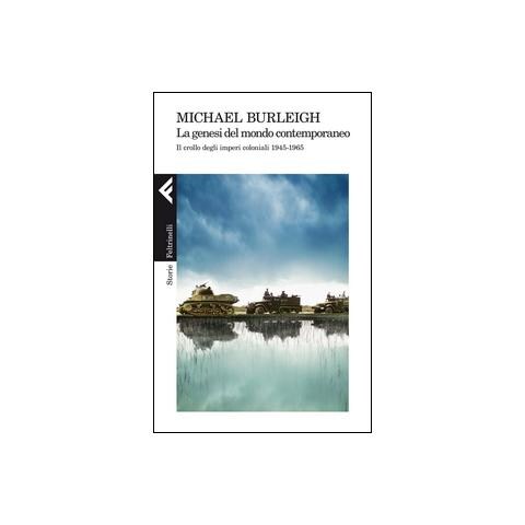 Michael Burleigh - La genesi del mondo contemporaneo. Il crollo degli imperi coloniali 1945-1965 - Foto 1