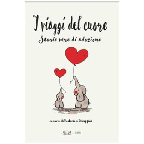 Federica Stiaffini - I viaggi del cuore. Storie vere di adozione - Foto 1