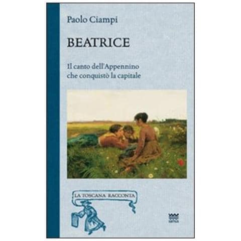 Paolo Ciampi - Beatrice. Il canto dell'Appennino che conquistò la capitale - Foto 2
