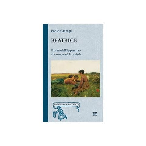 Paolo Ciampi - Beatrice. Il canto dell'Appennino che conquistò la capitale - Foto 1