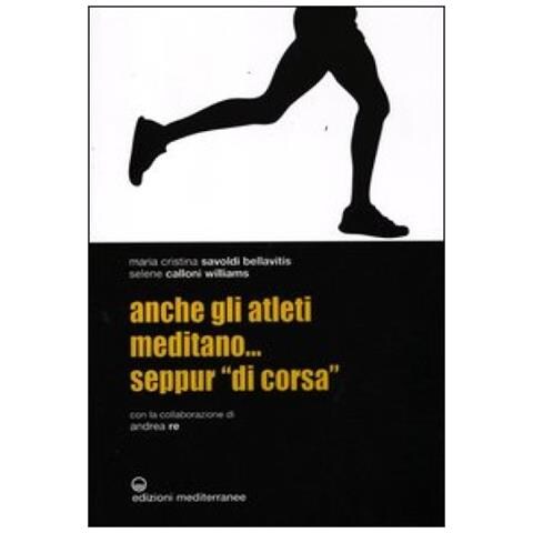 Maria Cristina Savoldi Bellavitis - Anche gli atleti meditano... seppur «di corsa» - Foto 4