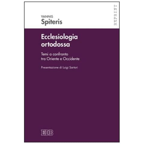 Yannis Spiteris - Ecclesiologia ortodossa. Temi a confronto tra Oriente e Occidente - Foto 1